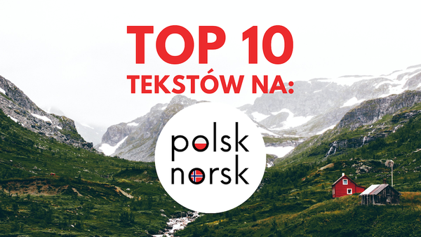 Najpopularniejsze teksty Polsk Norsk Blog w 2024 - TOP 10 🥳