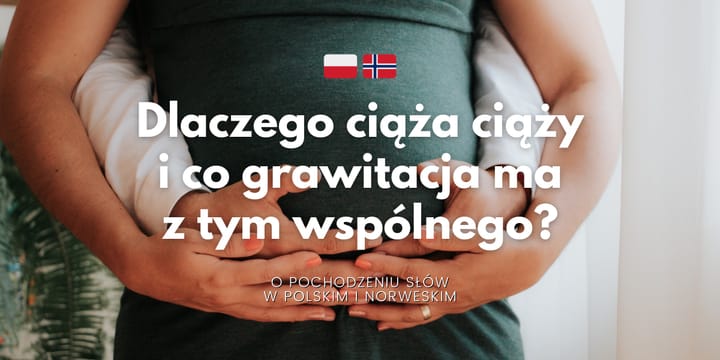 Co łączy grawitację z ciążą? 🤔 Etymologicznie – wszystko!